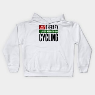 I don't need therapy, I just need to go cycling Kids Hoodie